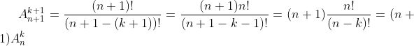 A_{n+1}^{k+1}=\frac{(n+1)!}{(n+1-(k+1))!}=\frac{(n+1)n!}{(n+1-k-1)!}=(n+1)\frac{n!}{(n-k)!}=(n+1)A_n^k